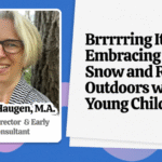 Brrrrring It On!  Embracing Cold, Snow and Rain Outdoors with Young Children